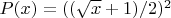$P(x)=((\sqrt{x}+1)/2)^2$