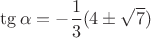 $\tg\alpha=-\dfrac{1}{3}(4\pm\sqrt{7})$