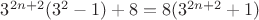 $3^{2n+2}(3^2-1)+8 = 8(3^{2n+2}+1)$