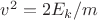 $v^2=2E_k/m$