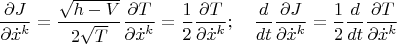 $$\frac{\partial J}{\partial \dot x^k}=\frac{\sqrt{h-V}}{2\sqrt{T}}\frac{\partial T}{\partial \dot x^k}=\frac{1}{2}\frac{\partial T}{\partial \dot x^k};\quad \frac{d}{dt}\frac{\partial J}{\partial \dot x^k}=\frac{1}{2}\frac{d}{dt}\frac{\partial T}{\partial \dot x^k}$$