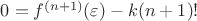 $0=f^{(n+1)}(\varepsilon)-k(n+1)!$