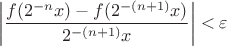 $$\left|\frac{f(2^{-n}x)-f(2^{-(n+1)}x)}{{2^{-(n+1)}x}}\right|<\varepsilon$$