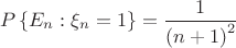 \[P\left\{ {E_n :\xi _n  = 1} \right\} =  \frac{1}{{\left( {n + 1} \right)^2 }}\]