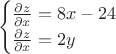 $$\begin{cases}
\frac{\partial z}{\partial x}=8x-24\\
\frac{\partial z}{\partial x}=2y\\
\end{cases}$$