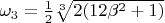 $ \omega_{3} = \frac{1}{2}}\sqrt[3]{2(12\beta^{2} + 1)} $