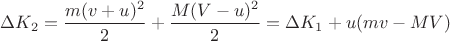 $\Delta K_2 = \dfrac { m (v+u)^2} 2 + \dfrac { M (V-u)^2} 2 = \Delta K_1 +  u (m v -  M V)$