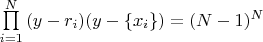 $\prod\limits_{i=1}^{N}{(y-r_i)(y-\lbrace x_i \rbrace)}=(N-1)^N$