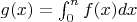 $g(x)= \int_0^n f(x) dx$