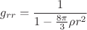 $$g_{rr}=\dfrac{1}{1-\tfrac{8\pi}{3}\rho r^2}$$