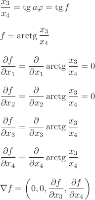 $$\begin{array}{l}\dfrac{x_3}{x_4}=\tg a\varphi=\tg f\\[1.0ex]\\
f=\arctg\dfrac{x_3}{x_4}\\[1.0ex]\\
\dfrac{\partial f}{\partial x_1}=\dfrac{\partial}{\partial x_1}\arctg\dfrac{x_3}{x_4}=0\\[1.0ex]\\
\dfrac{\partial f}{\partial x_2}=\dfrac{\partial}{\partial x_2}\arctg\dfrac{x_3}{x_4}=0\\[1.0ex]\\
\dfrac{\partial f}{\partial x_3}=\dfrac{\partial}{\partial x_3}\arctg\dfrac{x_3}{x_4}\\[1.0ex]\\
\dfrac{\partial f}{\partial x_4}=\dfrac{\partial}{\partial x_4}\arctg\dfrac{x_3}{x_4}\\[1.0ex]\\
\nabla f=\left(0, 0, \dfrac{\partial f}{\partial x_3}, \dfrac{\partial f}{\partial x_4}\right)\end{array}$$