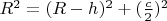 $R^2=(R-h)^2+(\frac c 2)^2$