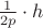 $\frac1{2p}\cdot h$