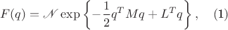 $$
F(q) = \mathscr{N}\exp\left\{-\dfrac{1}{2}q^{T}Mq+L^{T}q\right\},\quad(\text{1})
$$