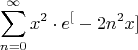 $$\sum\limits_{n=0}^{\infty} x^2 \cdot e ^[-2n^2 x] $$