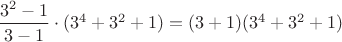 $\dfrac{3^2-1}{3-1}\cdot(3^4+3^2+1)=(3+1)(3^4+3^2+1)$