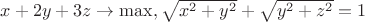 $x+2y+3z\to \max, \sqrt{x^2+y^2}+\sqrt{y^2+z^2}=1$