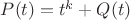$ P(t) = t^k + Q(t)  $