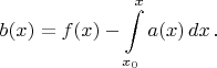 $$b(x)=f(x)-\int\limits^{x}_{x_0}a(x)\,dx\,.$$