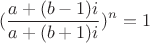 $$(\frac {a+(b-1)i} {a+(b+1)i})^n =1$$