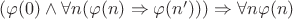 $(\varphi(0)\wedge\forall n(\varphi(n)\Rightarrow\varphi(n')))\Rightarrow\forall n\varphi(n)$