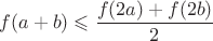 $f(a+b)\leqslant\dfrac{f(2a)+f(2b)}{2}$