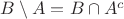 $B\setminus A=B\cap A^c$