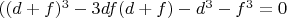 $((d+f)^3-3df(d+f)-d^3-f^3=0$