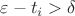 $\varepsilon-t_i>\delta$