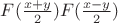 $F(\frac{x+y}2) F(\frac{x-y}2)$ $F(\frac{x+y}2) F(\frac{x-y}2)$