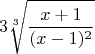 $$3\sqrt[3]{\frac{x+1}{(x-1)^2}}$$