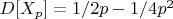$D[X_p]=1/2p-1/4p^2$