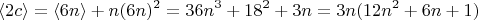 $$\langle 2c\rangle= \langle 6n \rangle +n(6n)^2 =36n^3+18^2+3n=3n(12n^2+6n+1)$$