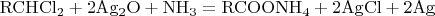 $\rm{RCHCl_2+2Ag_2O+NH_3=RCOONH_4+2AgCl+2Ag}$