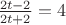 $\frac {2t-2} {2t+2}=4$