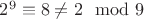 $2^9\equiv8\neq2\mod{9}$