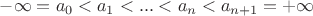$-\infty = a_0 < a_1 < ... < a_n < a_{n+1} = +\infty$