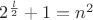 $2^{\frac{l}{2}}+1=n^2$
