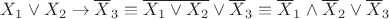 $X_{1} \vee X_{2}\to \overline X_{3}\equiv \overline {X_{1} \vee X_{2}} \vee \overline X_{3} \equiv \overline X_{1} \wedge \overline X_{2} \vee \overline X_{3}$