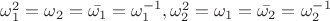 $\omega^2_1=\omega_2=\bar{\omega_1}=\omega^{-1}_1, \omega^2_2=\omega_1=\bar{\omega_2}=\omega^{-1}_2$