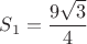 $S_1=\dfrac {9\sqrt {3}}4$