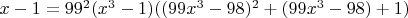 $x-1=99^2(x^3-1)((99x^3-98)^2+(99x^3-98)+1)$