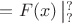 $= F(x)\left|_?^?$