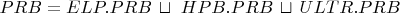 $ PRB = ELP.PRB \, \sqcup \ HPB.PRB \, \sqcup \, ULTR.PRB $