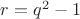 $ r=q^2-1 $