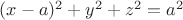 $(x-a)^2+y^2+z^2=a^2$