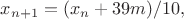 $x_{n+1} = (x_n+39m)/10,$