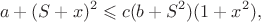 $$a+(S+x)^2\leqslant c(b+S^2)(1+x^2),$$