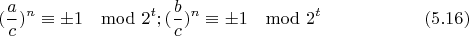$$(\frac{a}{c})^{n}\equiv\pm 1\mod 2^t; (\frac{b}{c})^{n}\equiv\pm 1\mod 2^t\eqno(5.16)$$