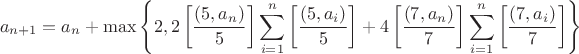 $$a_{n+1}=a_{n}+\max\left\{2, 2\left[ \frac{(5, a_n)}{5} \right] \sum_{i=1}^n \left[ \frac{(5, a_i)}{5} \right]+4\left[ \frac{(7, a_n)}{7} \right] \sum_{i=1}^n \left[ \frac{(7, a_i)}{7} \right]\right\}$$